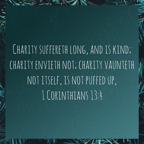 1 Corinthians 13:4 KJV: Charity suffereth long, and is kind; charity .